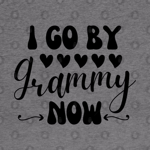 I Go By Grammy Now by JustBeSatisfied